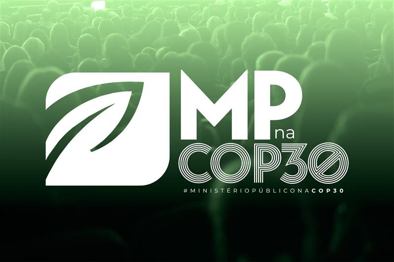 Campanha coordenada pelo CNMP e ABRAMPA apresenta atuação do Ministério Público brasileiro em defesa da estabilidade climática durante a COP30