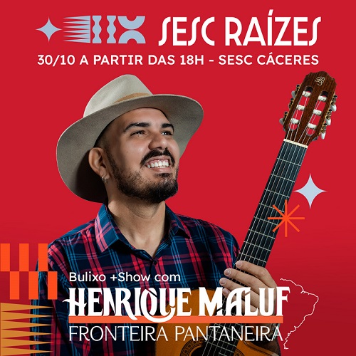 Sesc Raízes chega ao Sesc Cáceres com show de Henrique Maluf e feira cultural