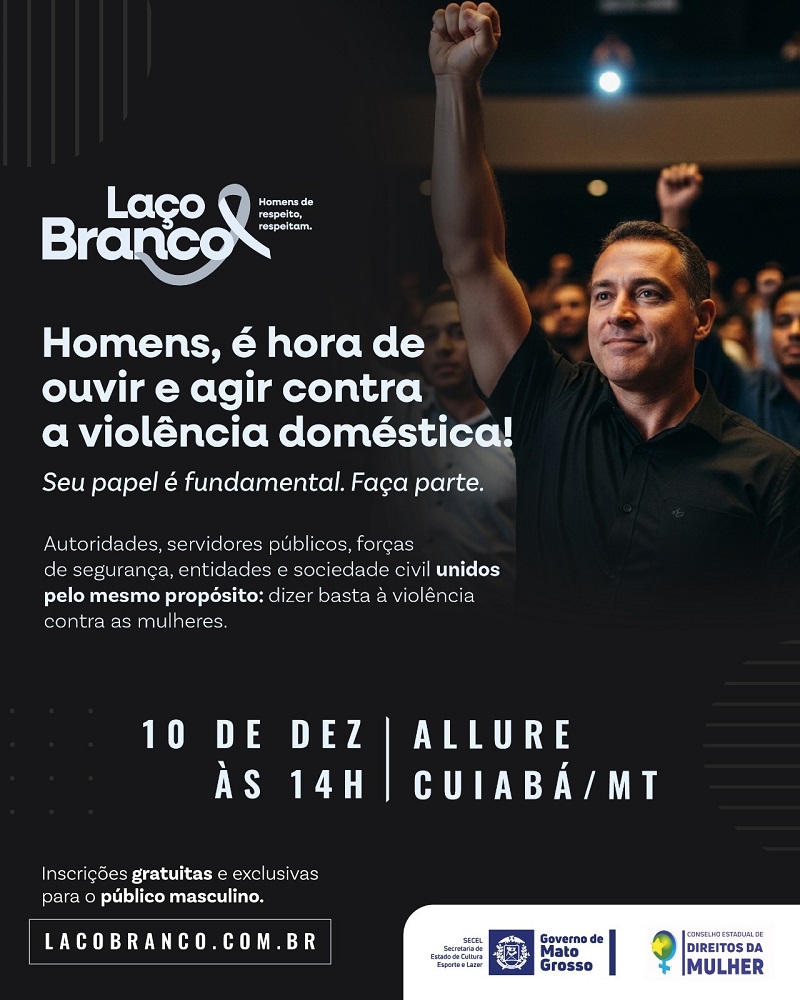 DIREITOS DA MULHER Mato Grosso mobiliza homens no combate à violência contra a mulher em evento da Campanha Laço Branco