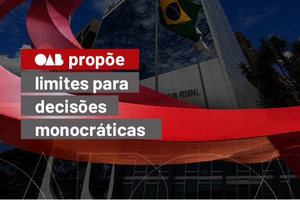 Conselho Federal defende limites a decisões monocráticas para fortalecer colegialidade e segurança jurídica
